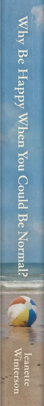 Why Be Happy When You Could Be Normal? by Jeanette Winterson. Status: In library.